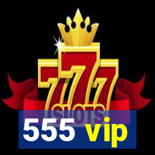 555 vip